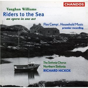 Richard Hickox / Vaughan Williams: Riders to the Sea; Flos Campi; Household Music