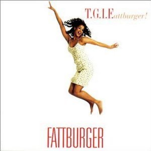 Fattburger / T.G.I.F. 