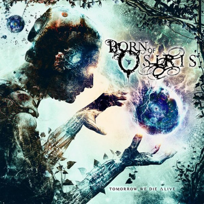 Born Of Osiris / Tomorrow We Die Alive