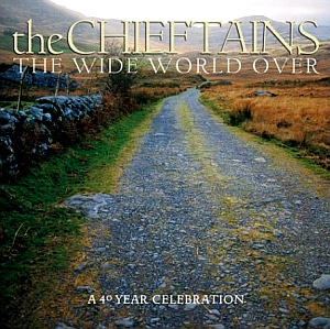 Chieftains / The Wide World Over: A 40 Year Celebration