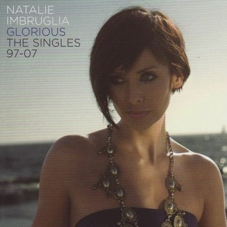 Natalie Imbruglia / Glorious: The Singles 97-07 (미개봉)