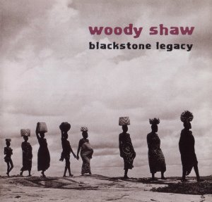 Woody Shaw / Blackstone Legacy