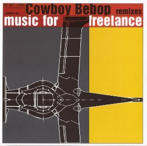 O.S.T. / Cowboy Bebop Remixes Music For Freelance