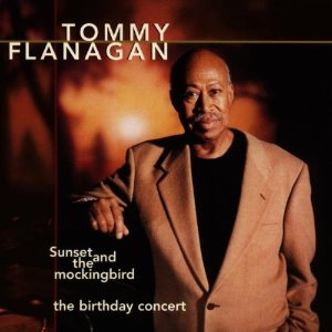 Tommy Flanagan / Sunset and the Mockingbird: The Birthday Concert