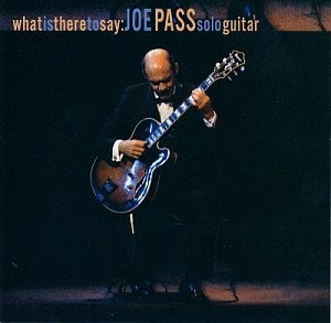 Joe Pass / What Is There To Say: Solo Guitar