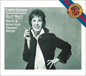 Lotte Lenya / Kurt Weill: Berlin &amp; American Theater Songs