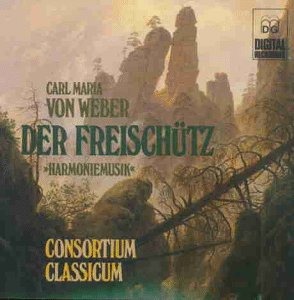 Consortium Classicum / Carl Maria von Weber: Der Freischutz (Harmoniemusik)