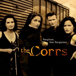 The Corrs / Forgiven, Not Forgotten