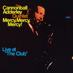 Cannonball Adderley Quintet / Mercy, Mercy, Mercy! - Live At &quot;The Club&quot;