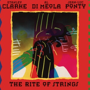 Stanley Clarke, Al Di Meola, Jean-Luc Ponty / The Rite Of Strings