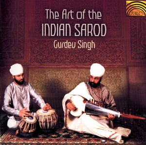 Gurdev Singh / The Art Of The Indian Sarod