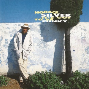 Horace Silver / It&#039;s Got To Be Funky