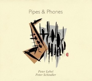 Peter Schindler, Peter Lehel / Pipes &amp; Phones (미개봉)