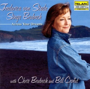 Frederica von Stade with Chris Brubeck and Bill Crofut / Across Your Dreams, Frederica von Stade Sings Brubeck