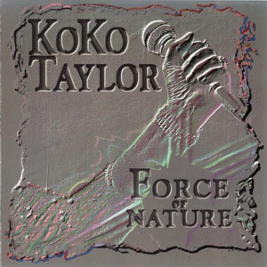Koko Taylor / Force Of Nature