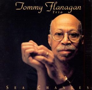 Tommy Flanagan Trio / Sea Changes