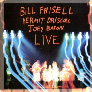 Bill Frisell / Kermit Driscoll / Joey Baron / Live