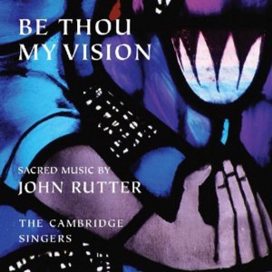 John Rutter / Be Thou My Vision