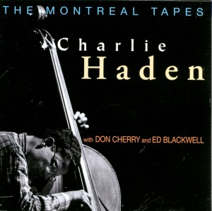Charlie Haden With Don Cherry And Ed Blackwell / The Montreal Tapes