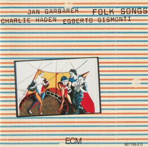 Charlie Haden / Jan Garbarek / Egberto Gismonti / Folk Songs