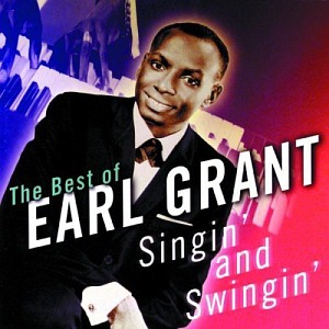 Earl Grant / The Best Of Earl Grant: Singin&#039; And Swingin&#039;