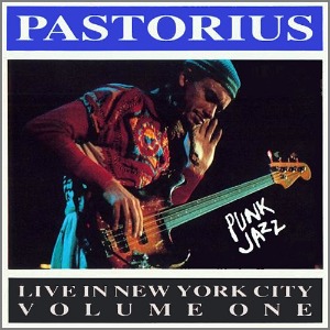 Jaco Pastorius / Live in New York City, Vol. 1 (Punk Jazz)