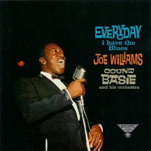 Joe Williams / Count Basie And His Orchestra / Everyday I Have The Blues