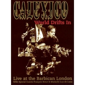 [DVD] Calexico / World Drifts In (Live At The Barbican London)