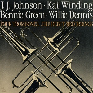 J. J. Johnson, Kai Winding, Bennie Green, Willie Dennis / Four Trombones...The Debut Recordings