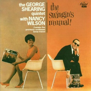 George Shearing Quintet With Nancy Wilson / The Swingin&#039;s Mutual