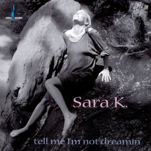 Sara K. / Tell Me I&#039;m Not Dreamin&#039;
