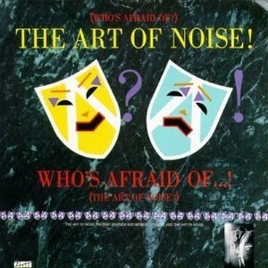 Art Of Noise / Who&#039;s Afraid Of The Art Of Noise