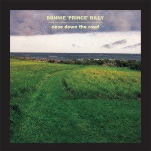 Bonnie &#039;Prince&#039; Billy / Ease Down The Road