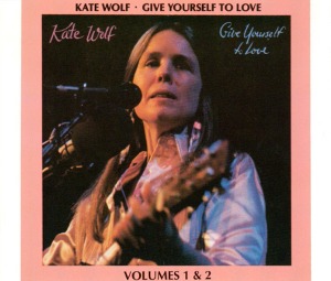 Kate Wolf / Give Yourself To Love - Volumes 1 &amp; 2 (2CD)