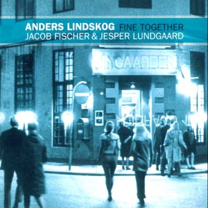 Anders Lindskog, Jacob Fischer &amp; Jesper Lundgaard / Fine Together