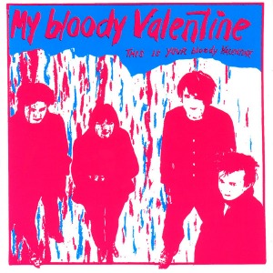 My Bloody Valentine / This Is Your Bloody Valentine