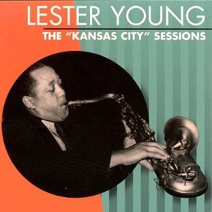 Lester Young / The &quot;Kansas City&quot; Sessions