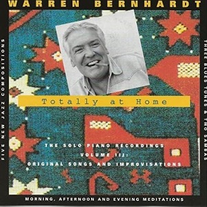 Warren Bernhardt / Totally At Home, Vol. 3 - Original Songs And Improvisations
