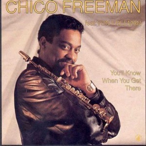 Chico Freeman Feat. Von Freeman / You&#039;ll Know When You Get There