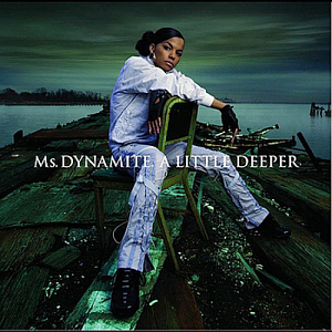 Ms. Dynamite / A Little Deeper