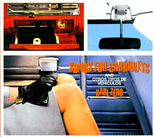 Karl Zero / Songs For Cabriolets And Otros Tipos De Vehiculos (DIGI-PAK)