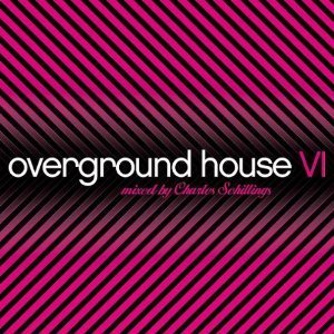 V.A. / Overground House VI - Mixed By Charles Schillings