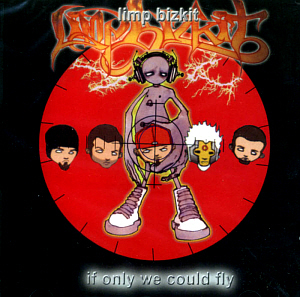 Limp Bizkit / If Only We Could Fly