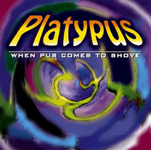 Platypus / When Pus Comes To Shove