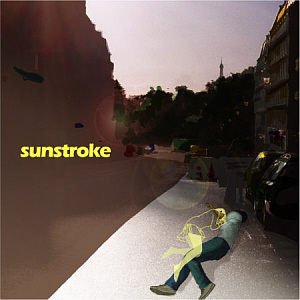 썬스트록(Sunstroke) / When The Sun Strokes You