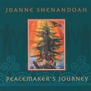 Joanne Shenandoah / Peacemaker&#039;s Journey