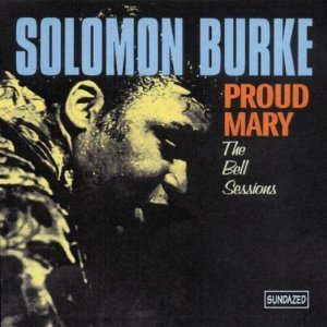 Solomon Burke / Proud Mary - The Bell Sessions