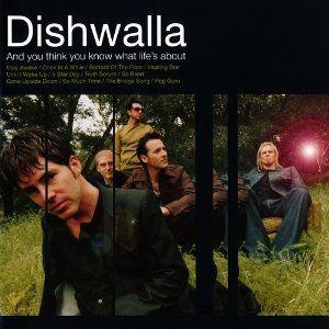 Dishwalla / And You Think You Know What Life&#039;s About