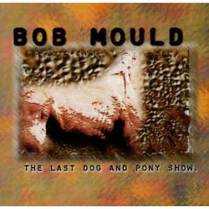 Bob Mould / The Last Dog And Pony Show (2CD)