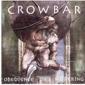 Crowbar / Obedience Thru Suffering